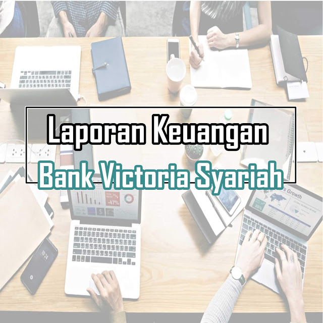 Download Laporan Keuangan Tahunan Bank Victoria Syariah & Rasio Keuangan
