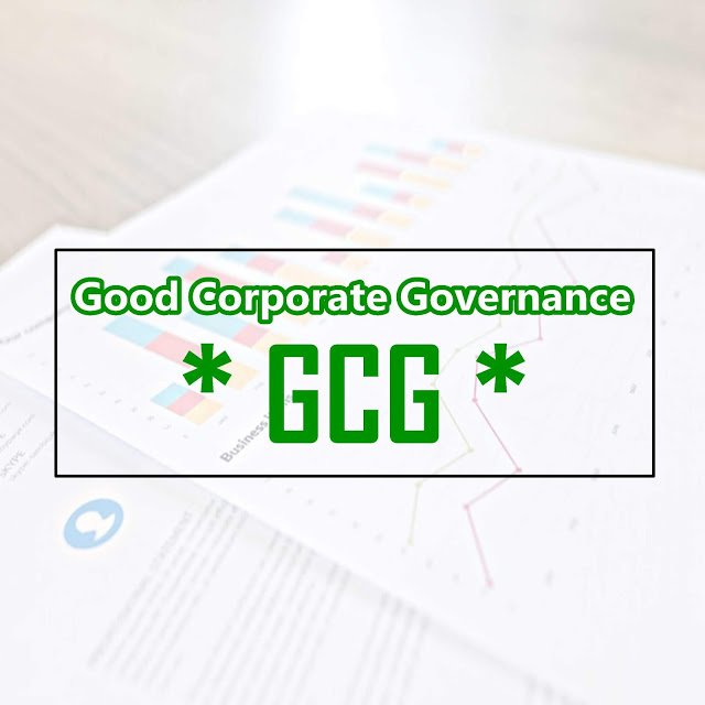 Pengertian Good Corporate Governance + Prinsip & Implementasi GCG