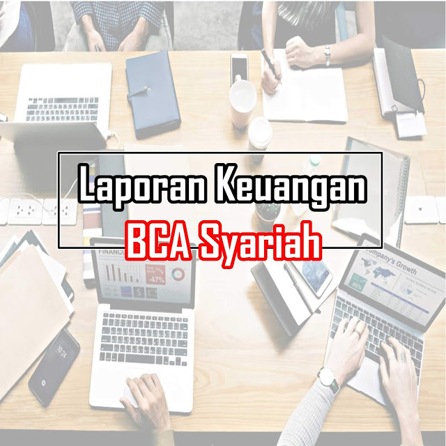 Download Laporan Keuangan Tahunan BCA Syariah & Rasio Keuangan