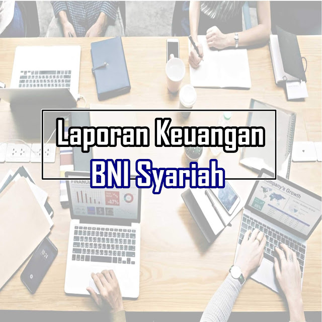 Download Laporan Keuangan Tahunan BNI Syariah & Rasio Keuangan