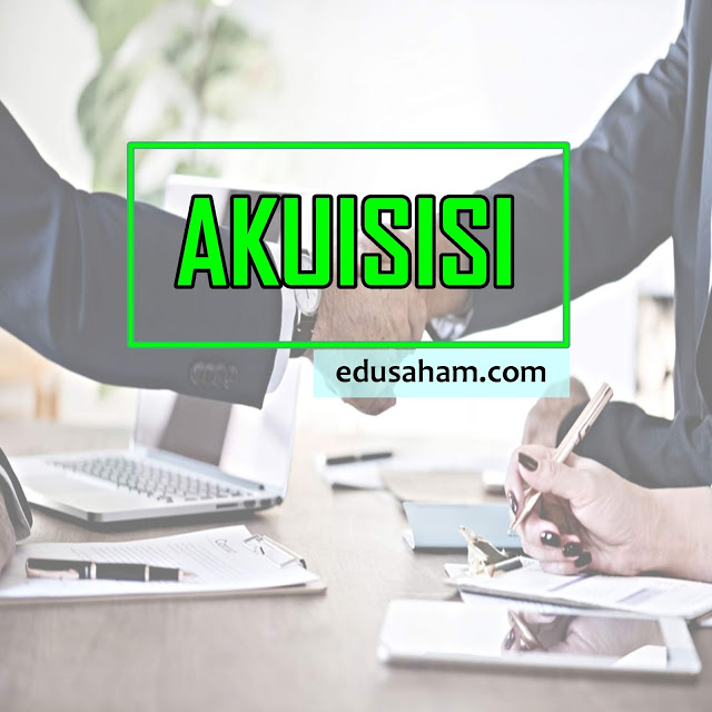 Pengertian Akuisisi dan Contoh Perusahaan Akuisisi di Indonesia