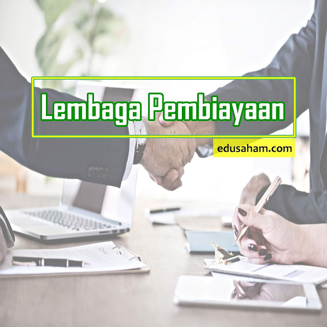 Pengertian, Jenis, dan Lembaga Pembiayaan yang Terdaftar di BEI 2019